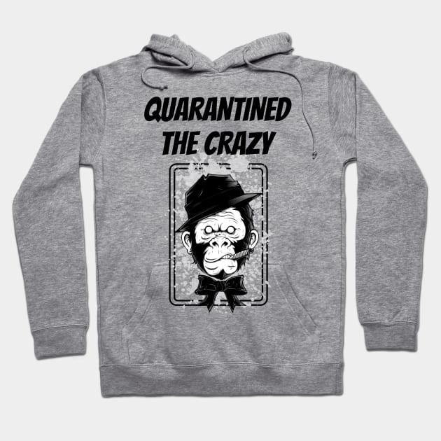 Quarantined the Crazy - The Crazy Monkey-mind Hoodie by TrendsAndTrails